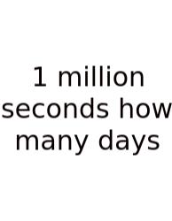 1 Million Seconds How Many Days