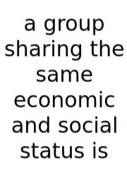 A Group Sharing The Same Economic And Social Status Is