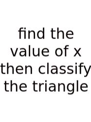 Find The Value Of X Then Classify The Triangle