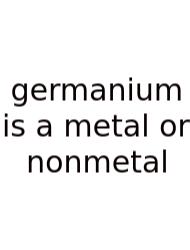 Germanium Is A Metal Or Nonmetal