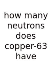 How Many Neutrons Does Copper-63 Have