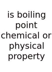 Is Boiling Point Chemical Or Physical Property