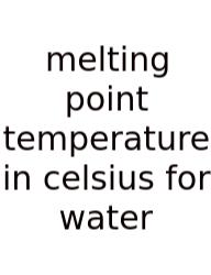 Melting Point Temperature In Celsius For Water