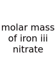 Molar Mass Of Iron Iii Nitrate