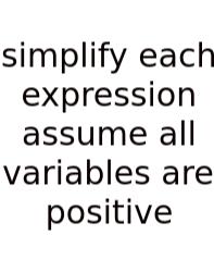 Simplify Each Expression Assume All Variables Are Positive