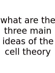 What Are The Three Main Ideas Of The Cell Theory