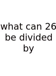 What Can 26 Be Divided By