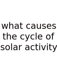 What Causes The Cycle Of Solar Activity