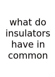 What Do Insulators Have In Common