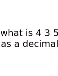 What Is 4 3 5 As A Decimal