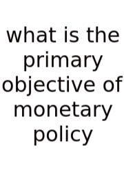 What Is The Primary Objective Of Monetary Policy