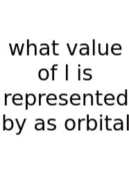 What Value Of L Is Represented By As Orbital