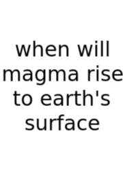 When Will Magma Rise To Earth's Surface