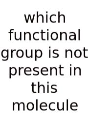 Which Functional Group Is Not Present In This Molecule