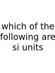 Which Of The Following Are Si Units