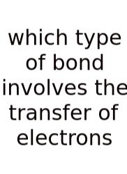 Which Type Of Bond Involves The Transfer Of Electrons