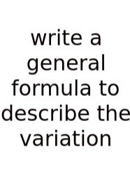 Write A General Formula To Describe The Variation